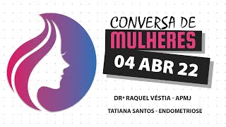 Conversa de Mulheres | Drª Raquel Véstia - APMJ | Tatiana Santos - Endometriose